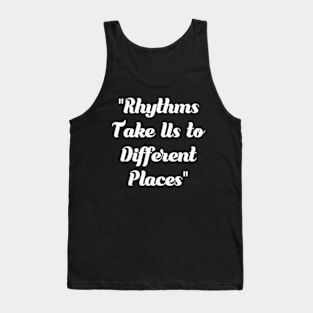 Rhythms take us to different place Tank Top